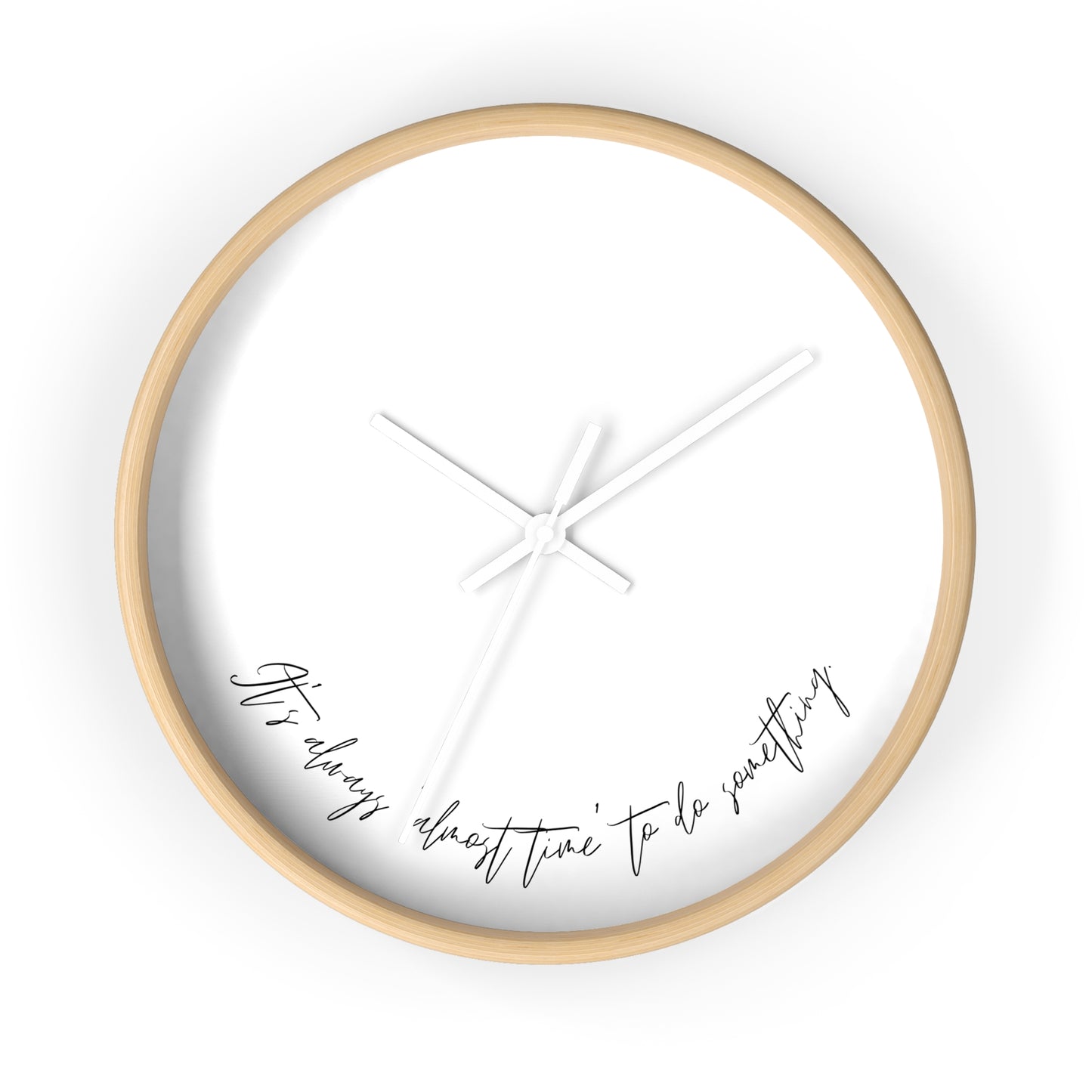 Minimalist Wall Clock - “It’s always ‘almost time’ to do something.“