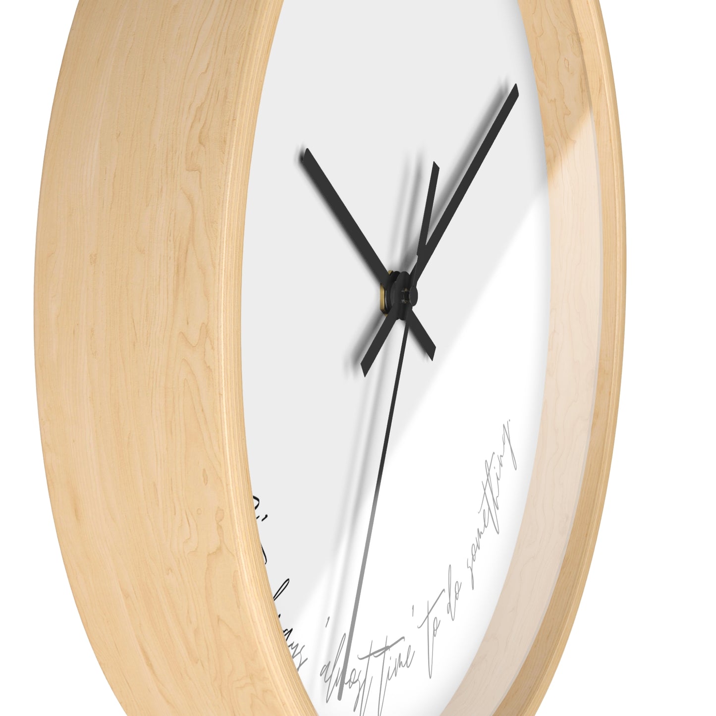 Minimalist Wall Clock - “It’s always ‘almost time’ to do something.“