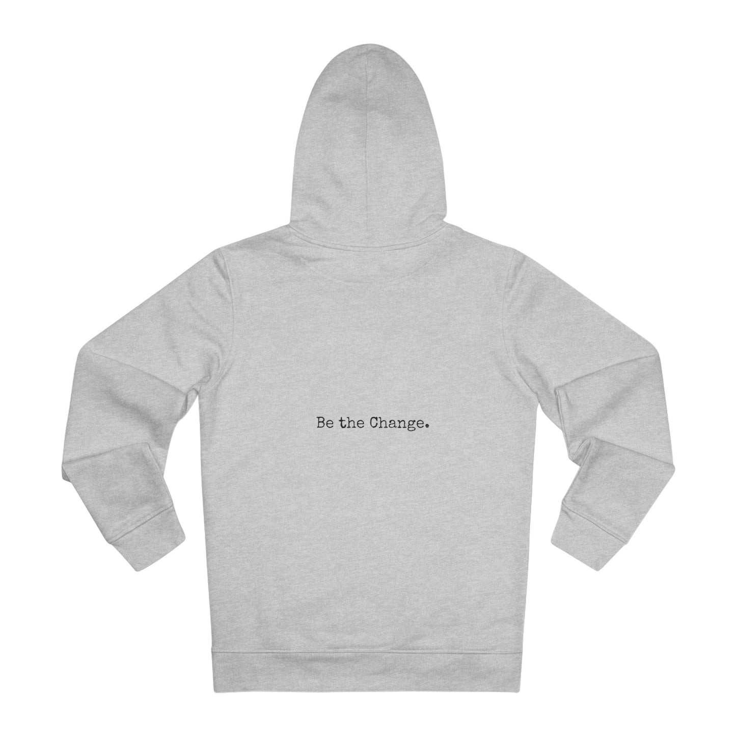 Unisex Cruiser Hoodie - Be the Change.