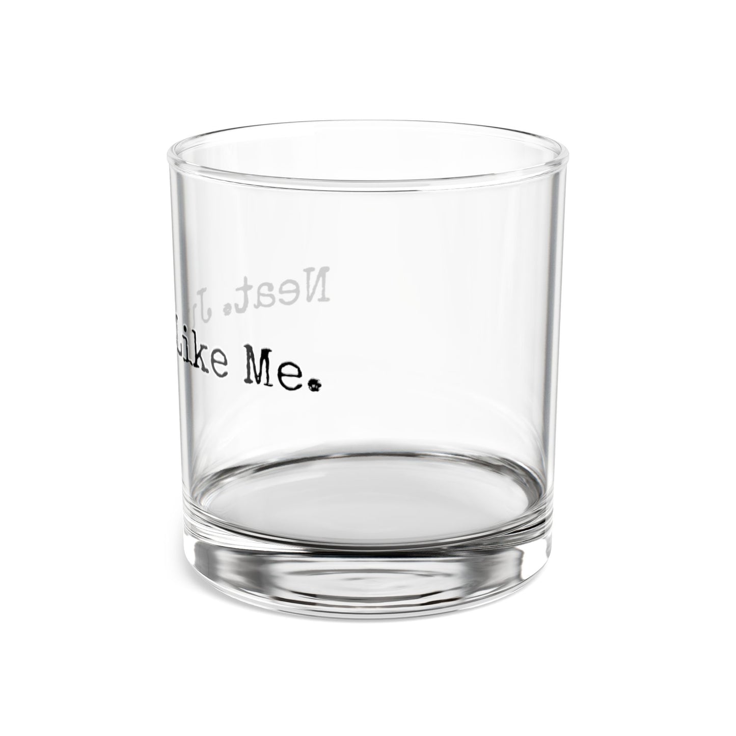 Rocks Glass, 10oz - Neat. Just Like Me.