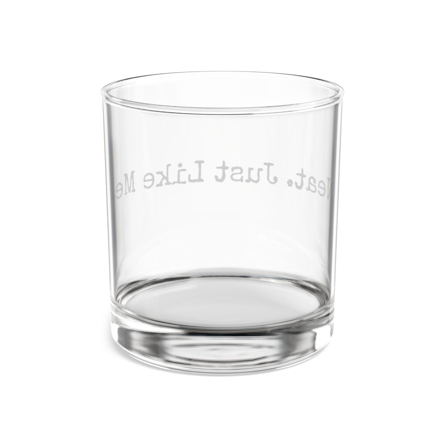 Rocks Glass, 10oz - Neat. Just Like Me.
