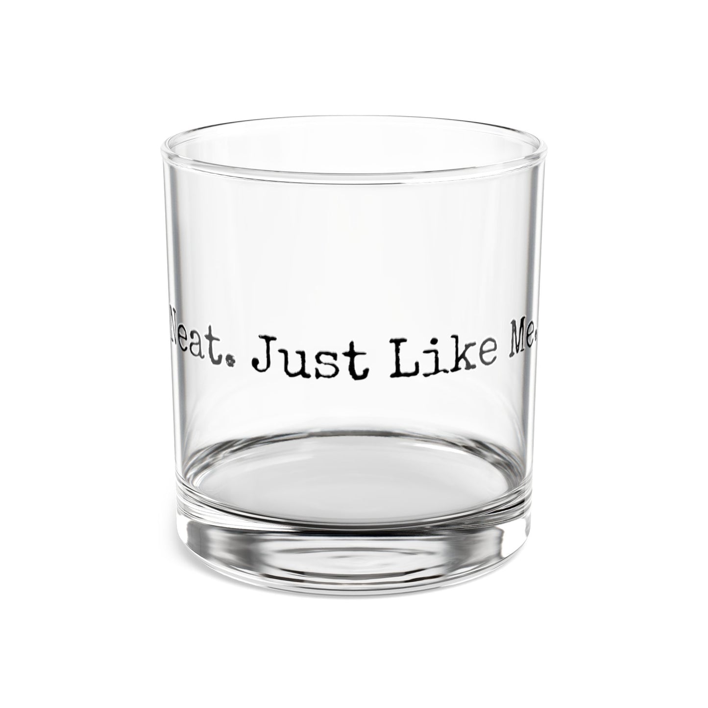 Rocks Glass, 10oz - Neat. Just Like Me.