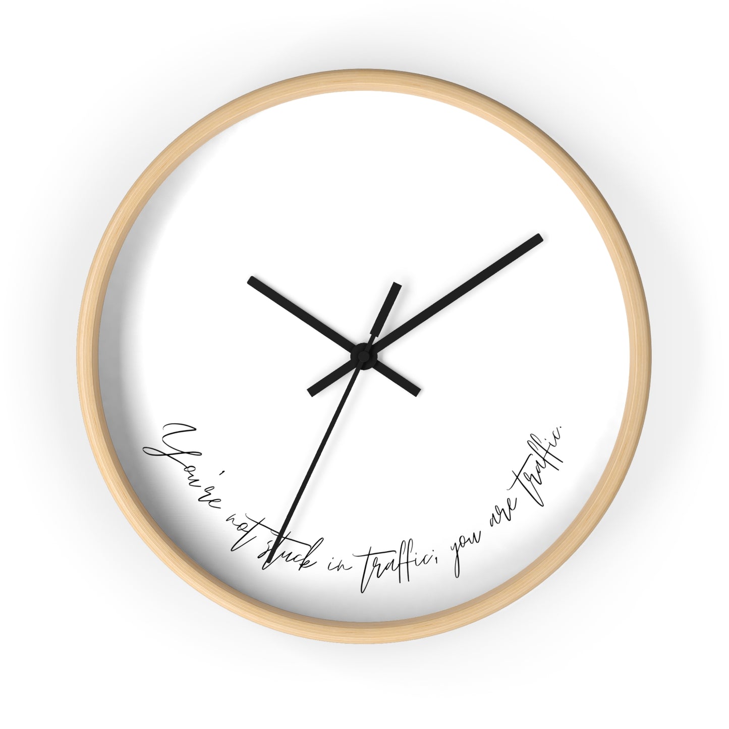 Minimalist Wall Clock - “You're not stuck in traffic; you are traffic.“
