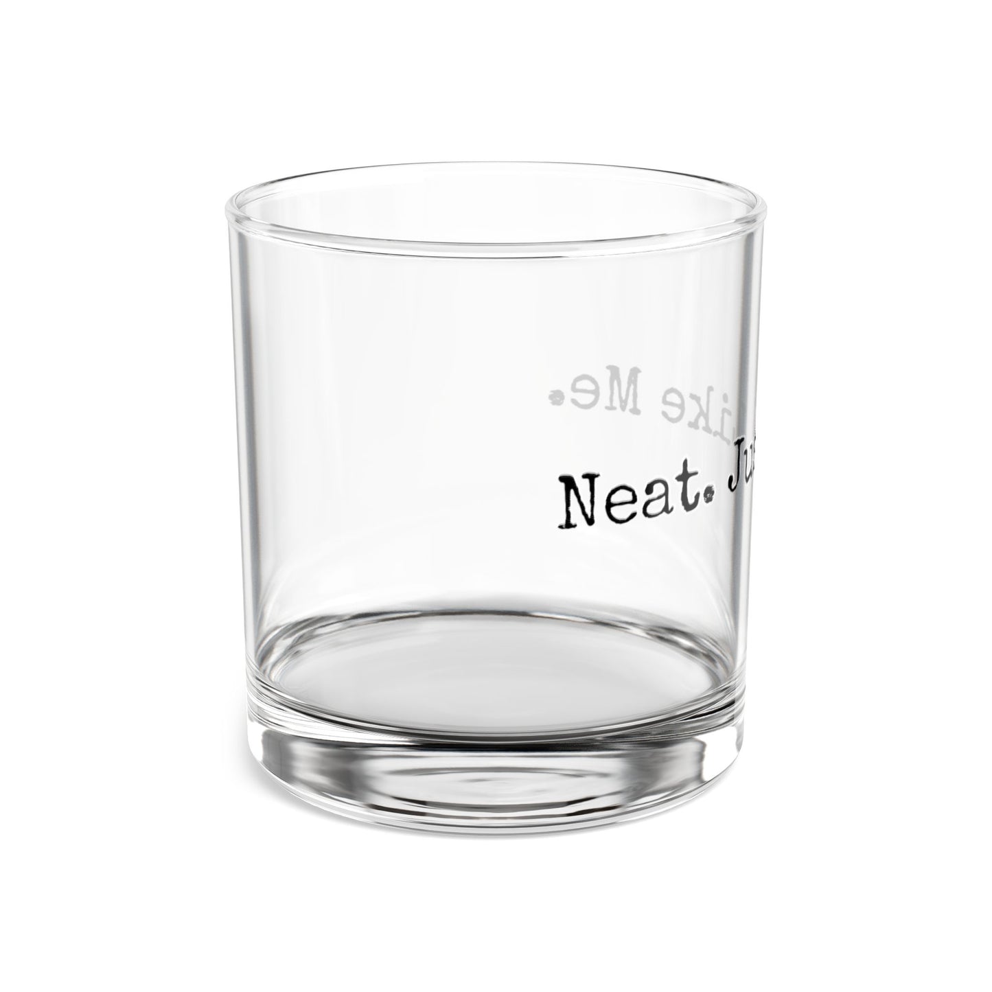 Rocks Glass, 10oz - Neat. Just Like Me.