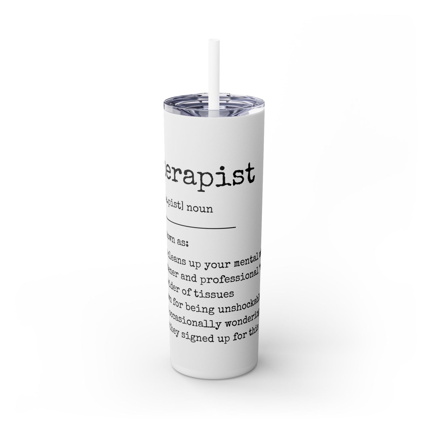 Skinny Tumbler with Straw, 20oz - Therapist