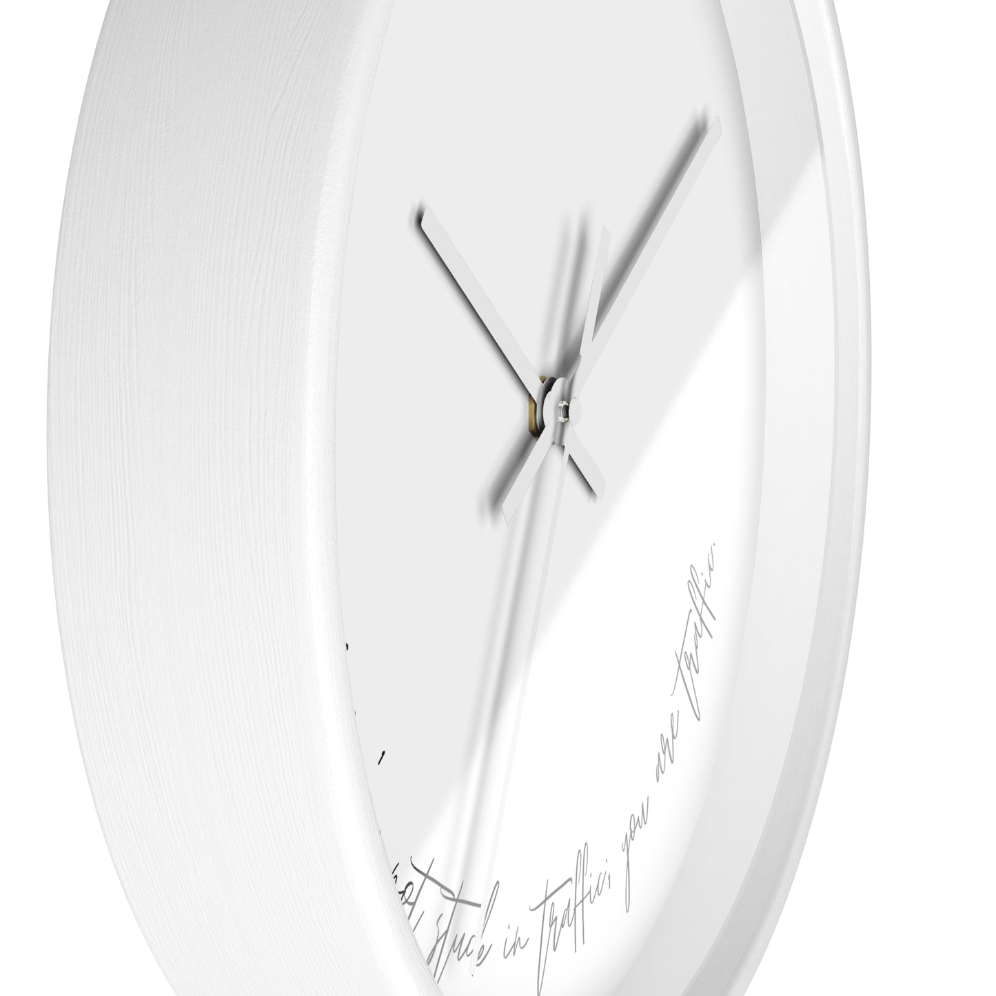 Minimalist Wall Clock - “You're not stuck in traffic; you are traffic.“