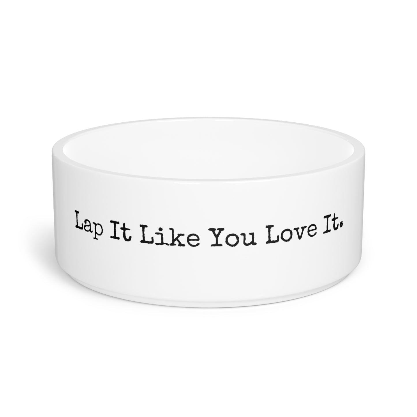 Pet Bowl - Lap It Like You Love It.