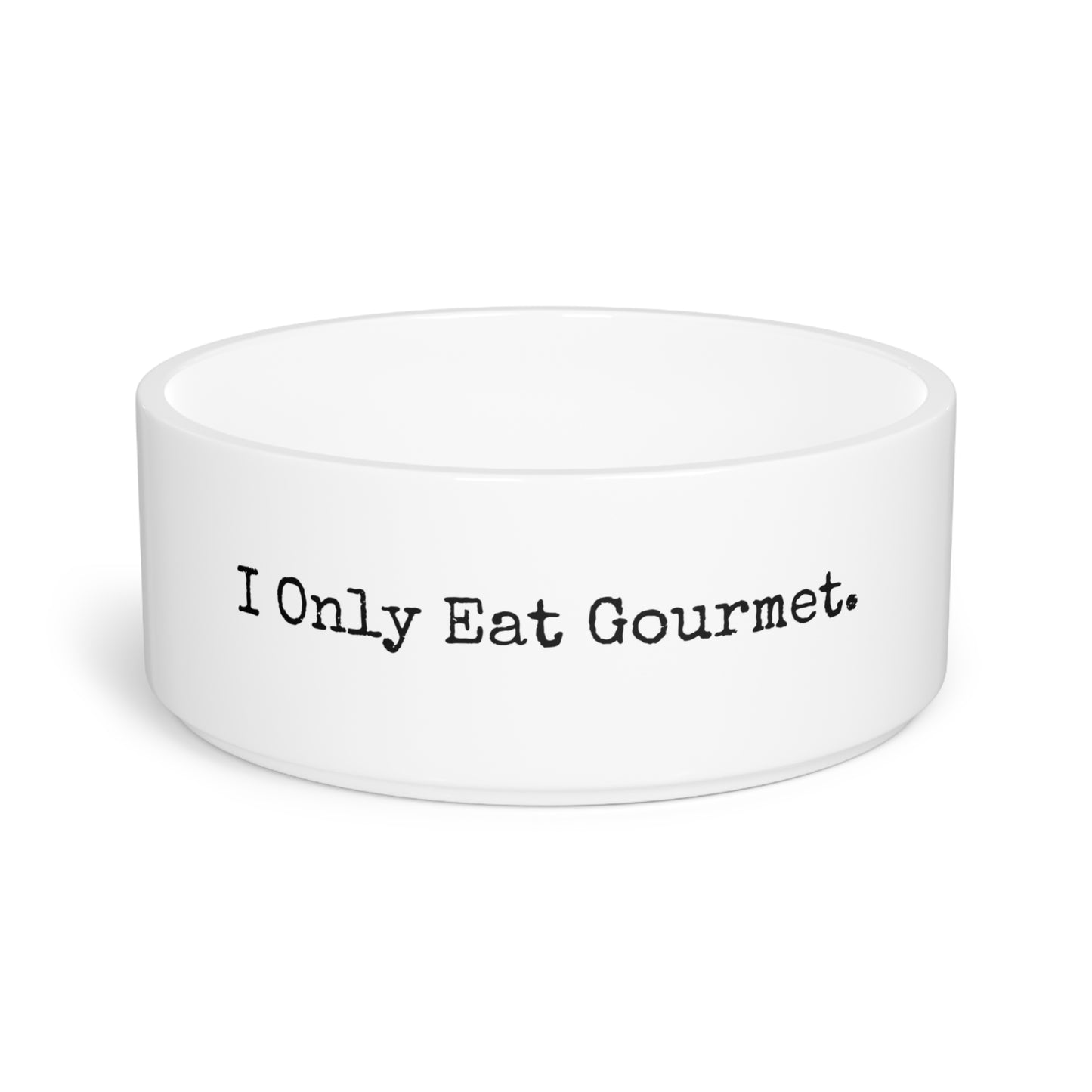 Pet Bowl - I Only Eat Gourmet.